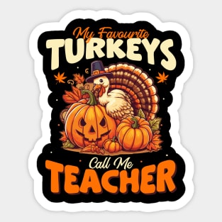 My favorite turkeys call me teacher turkey thanksgiving Sticker